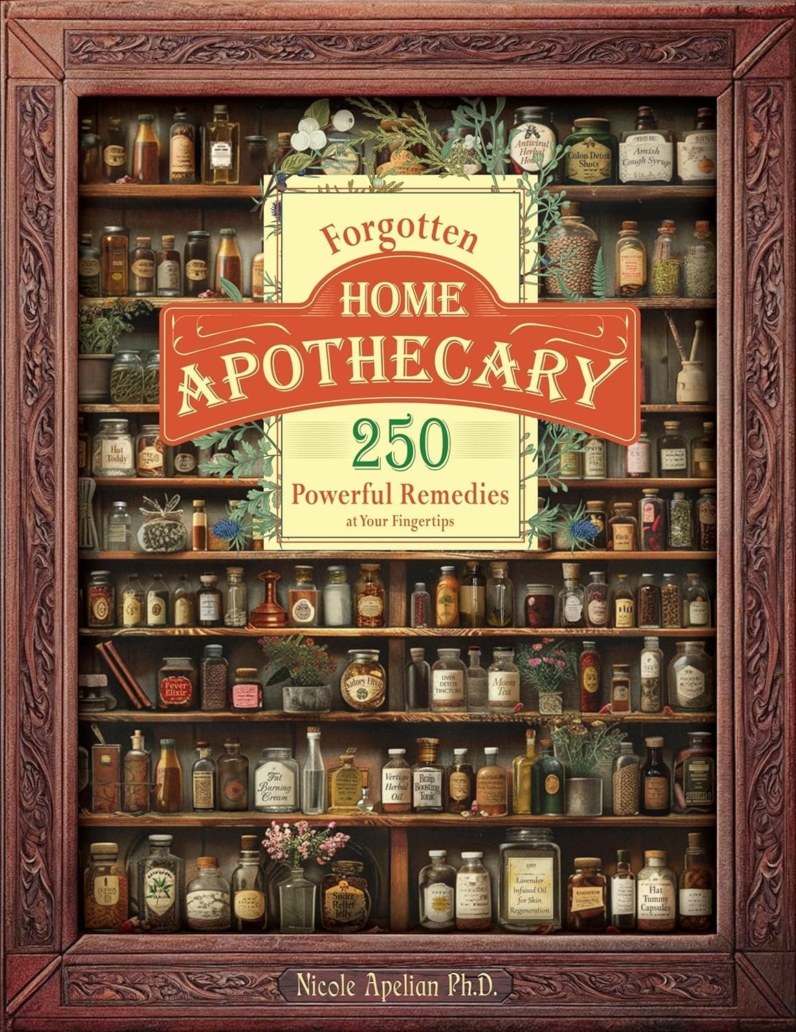 250 Natural Remedies: Your Home Apothecary Guide