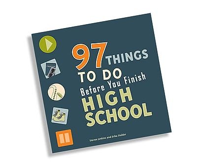 97 Things to Do Before You Finish High School