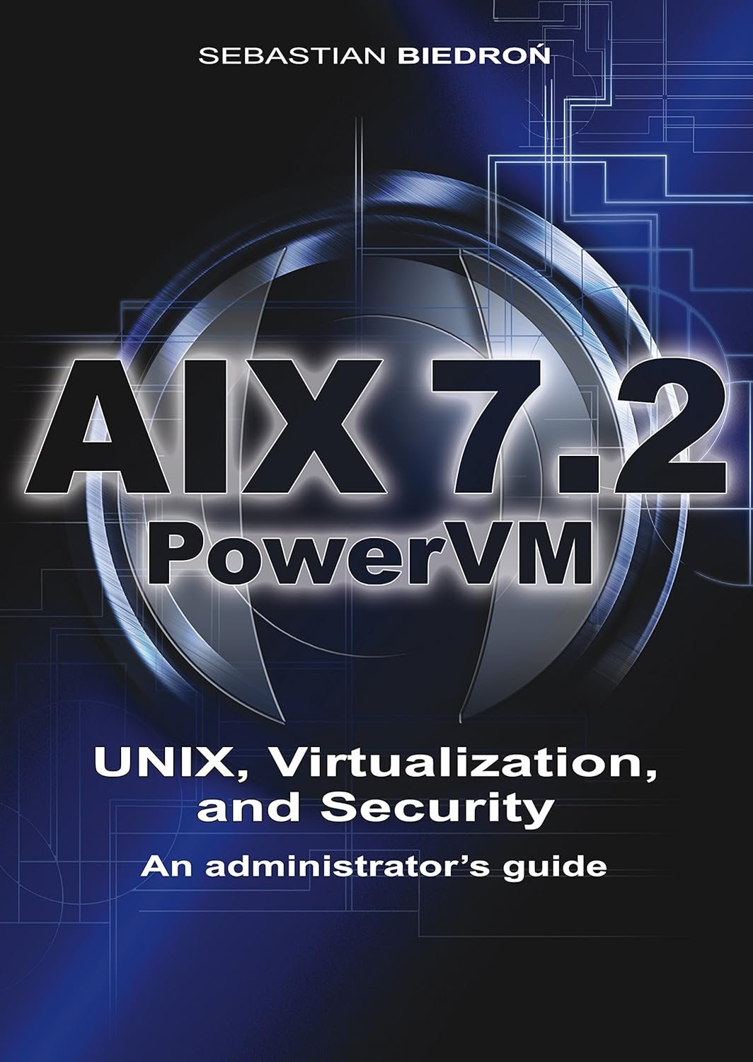AIX 7.2 & PowerVM: Admin's Complete UNIX Guide