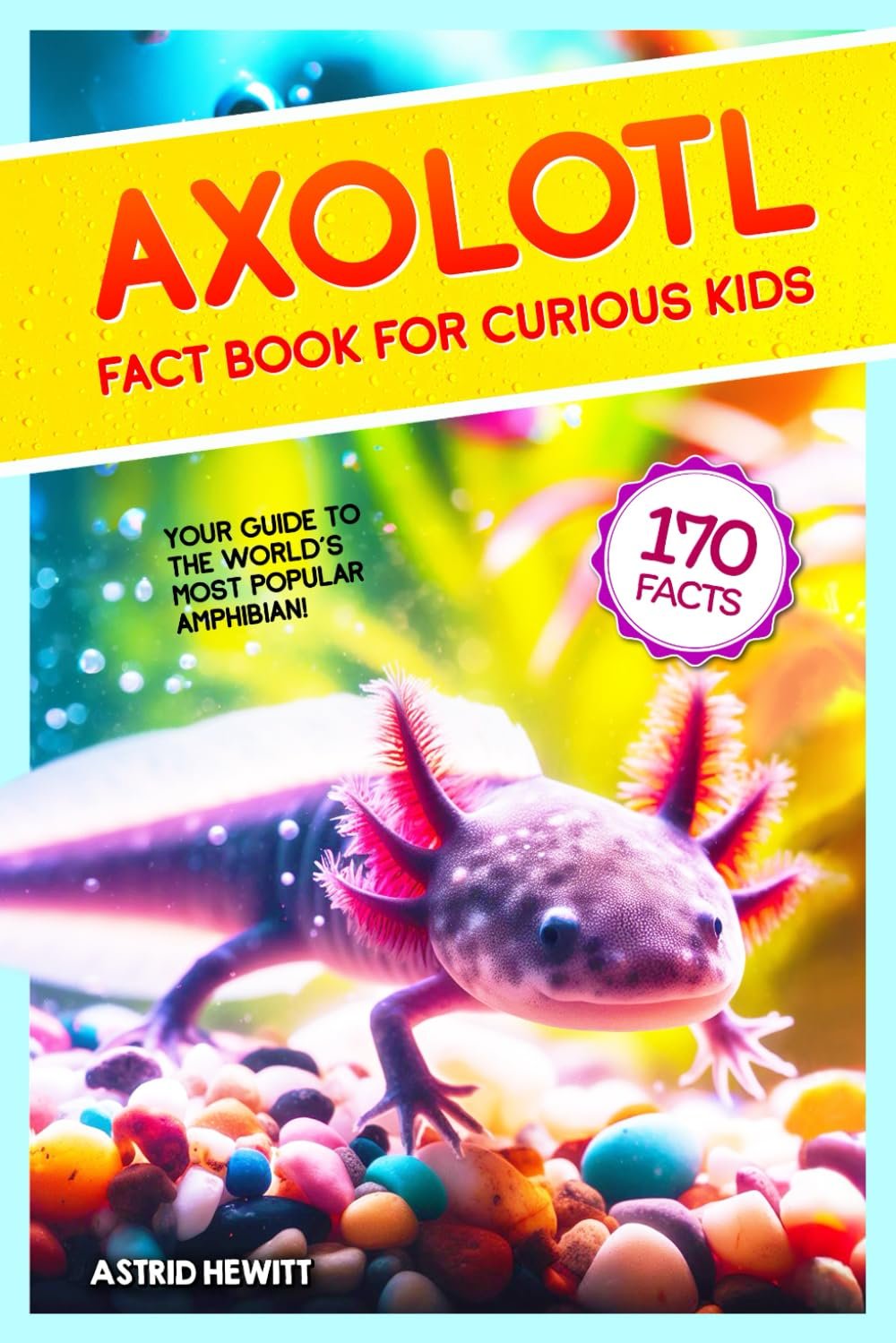 Unlock the Secrets of Axolotls: A Fun Fact Book for Kids