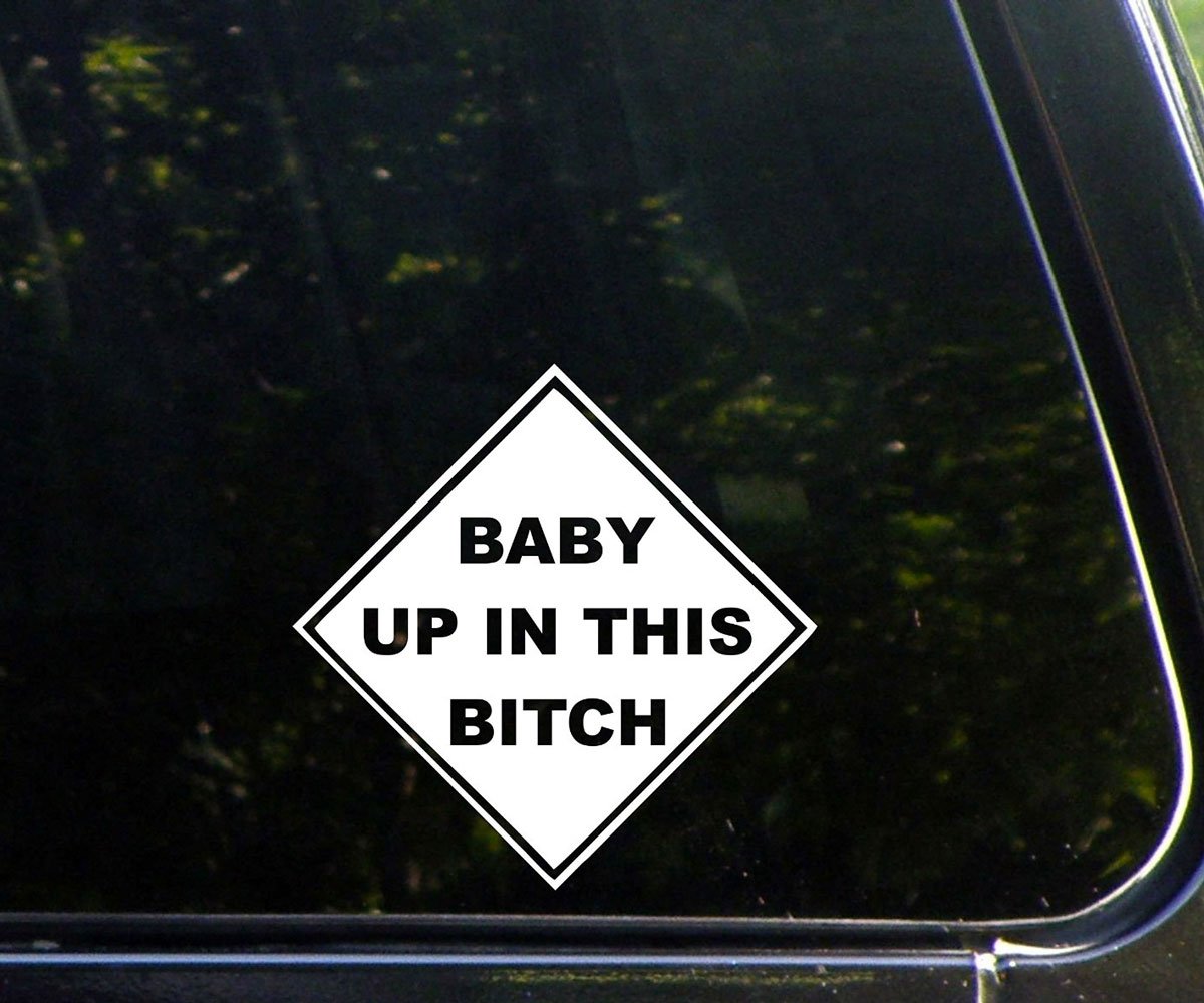 Baby Up In This B*tch Car Decal