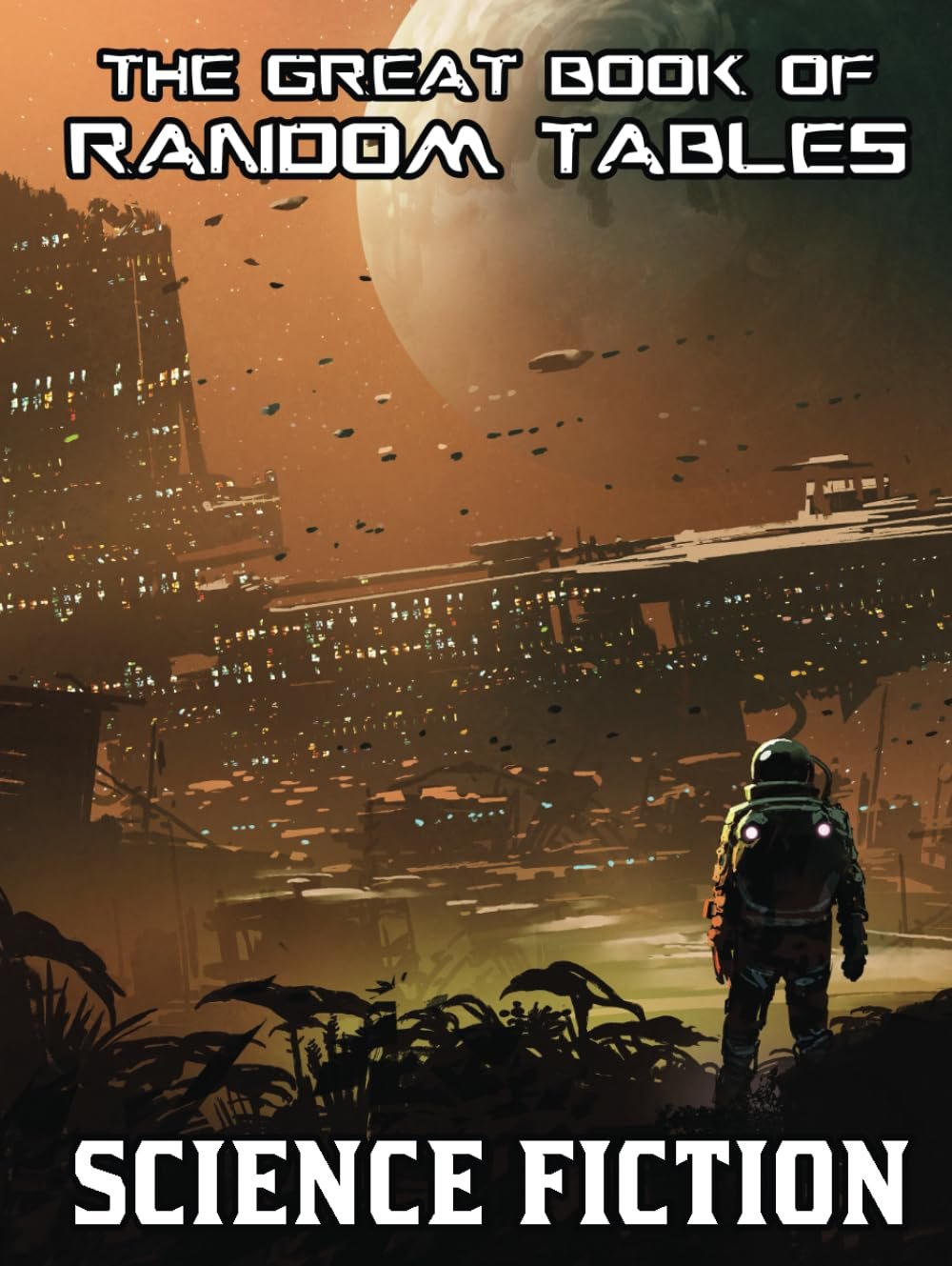 Endless Sci-Fi RPG Adventures: 138 Random Tables