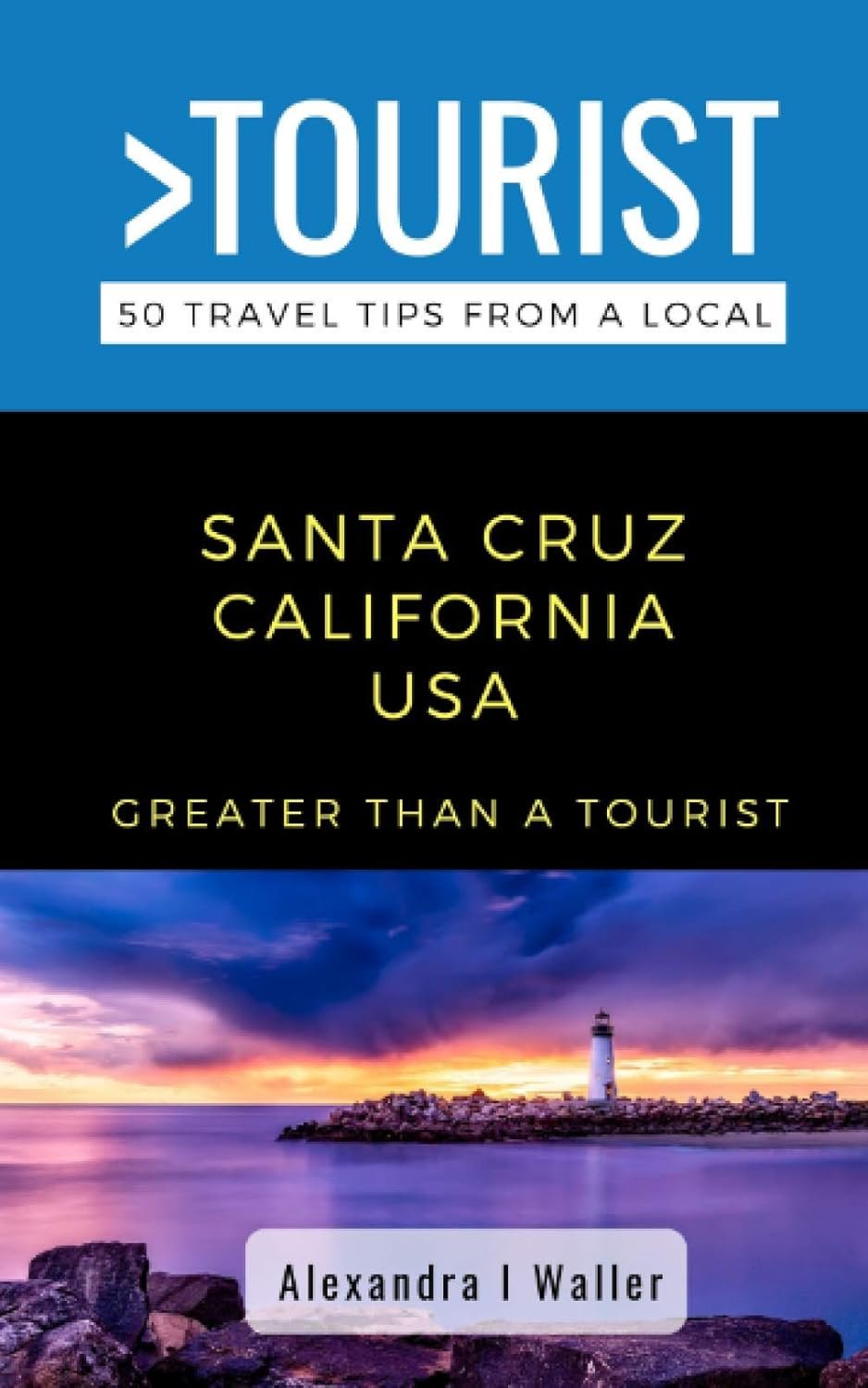 Explore Santa Cruz Like a Local: 50 Insider Travel Tips