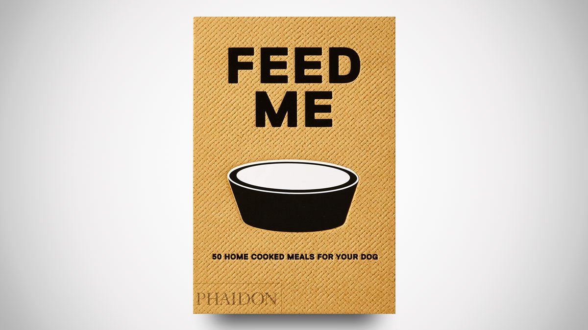 Feed Me: 50 Home Cooked Meals for Your Dog