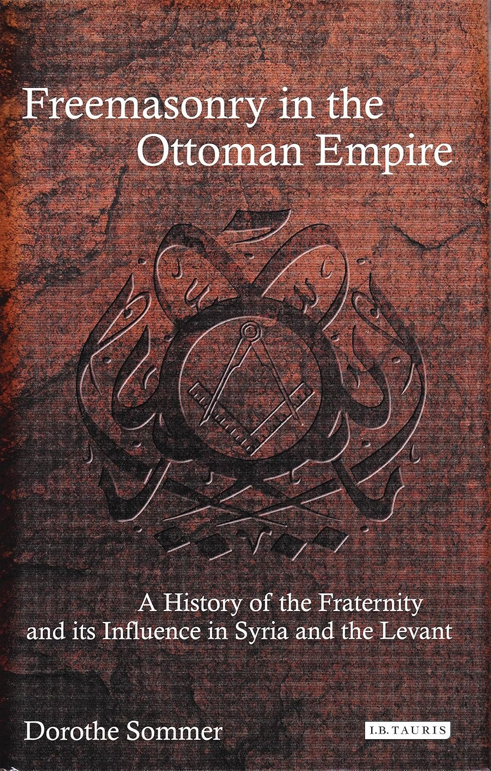 Secret Societies and Middle East History: The Hidden Influence of Freemasonry in the Ottoman Empire