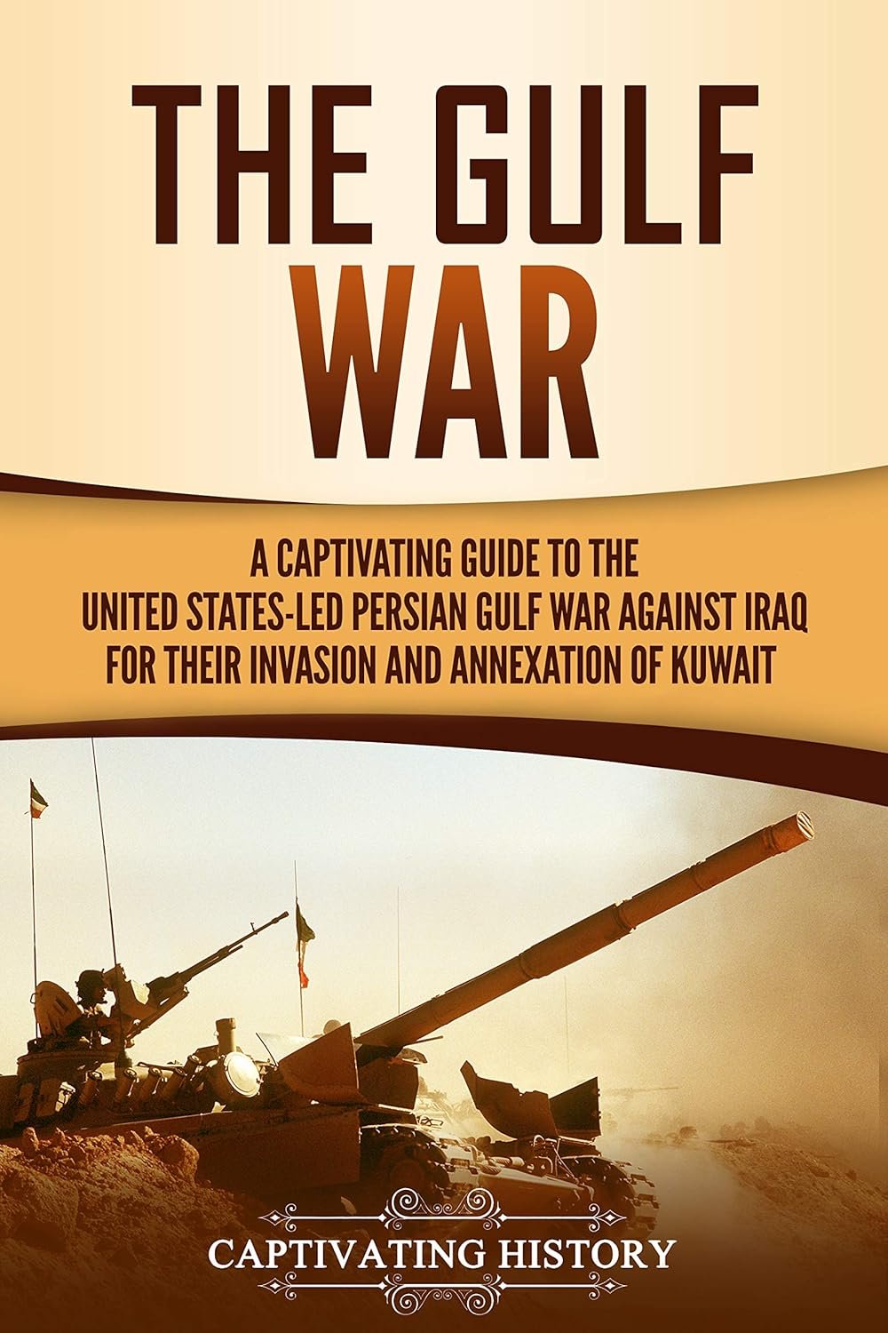 The Gulf War: A Captivating Guide to History's Most Impactful Conflict