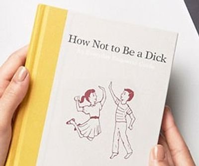 How Not To Be A Dick