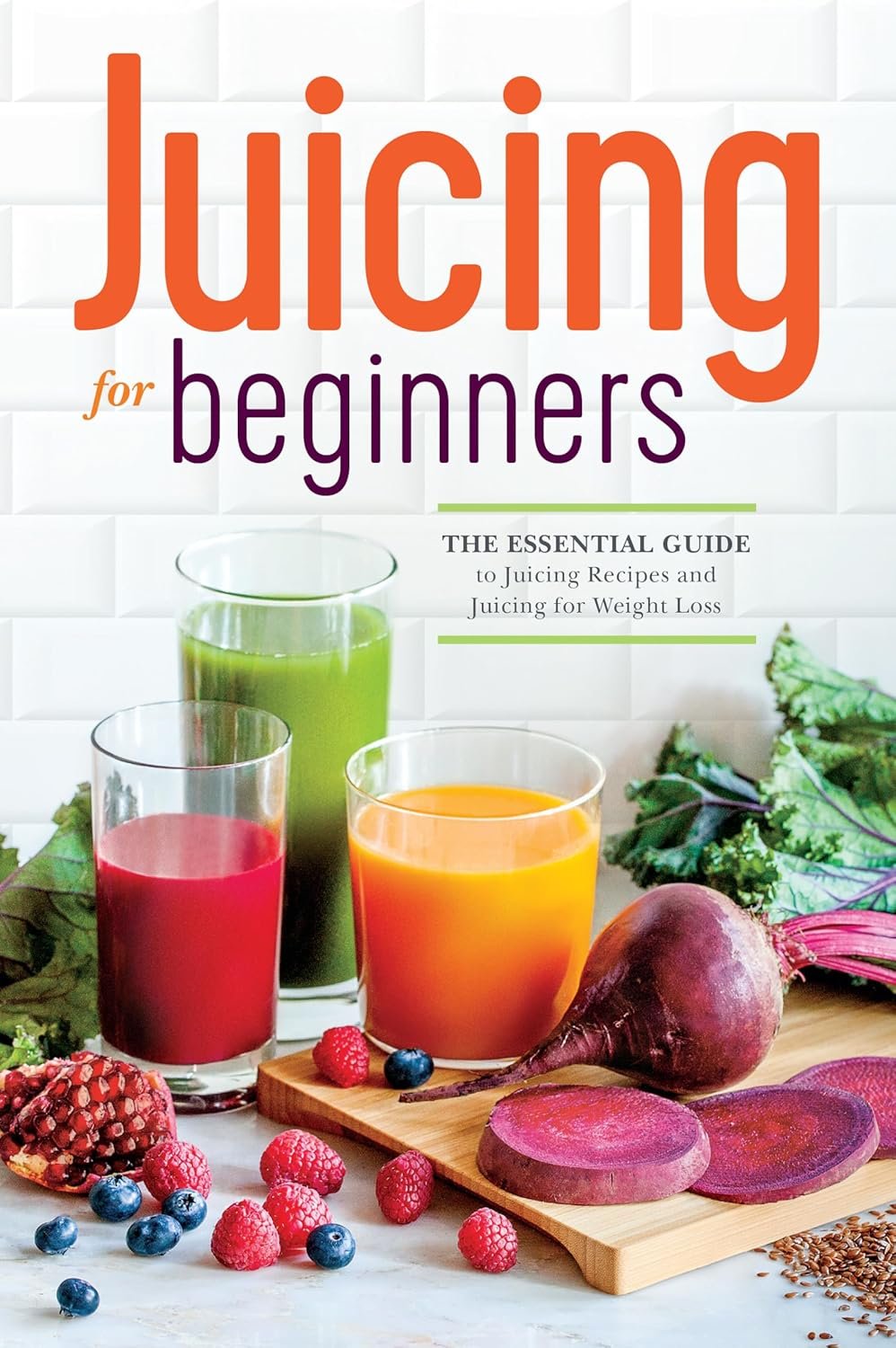 Juicing for Beginners: Your Path to Health and Weight Loss