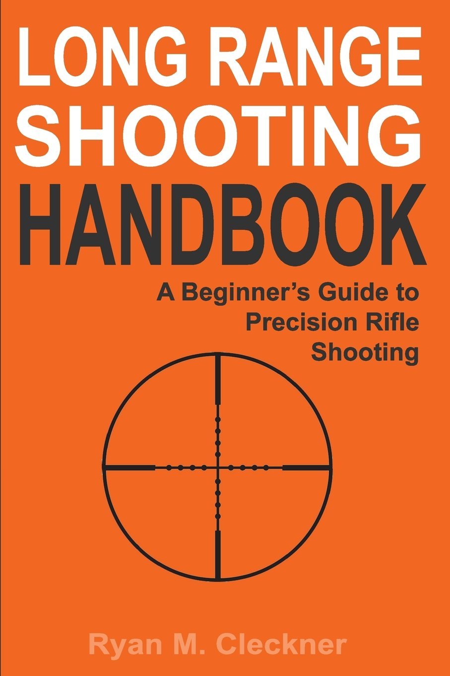 Master Precision Shooting: The Complete Long Range Handbook