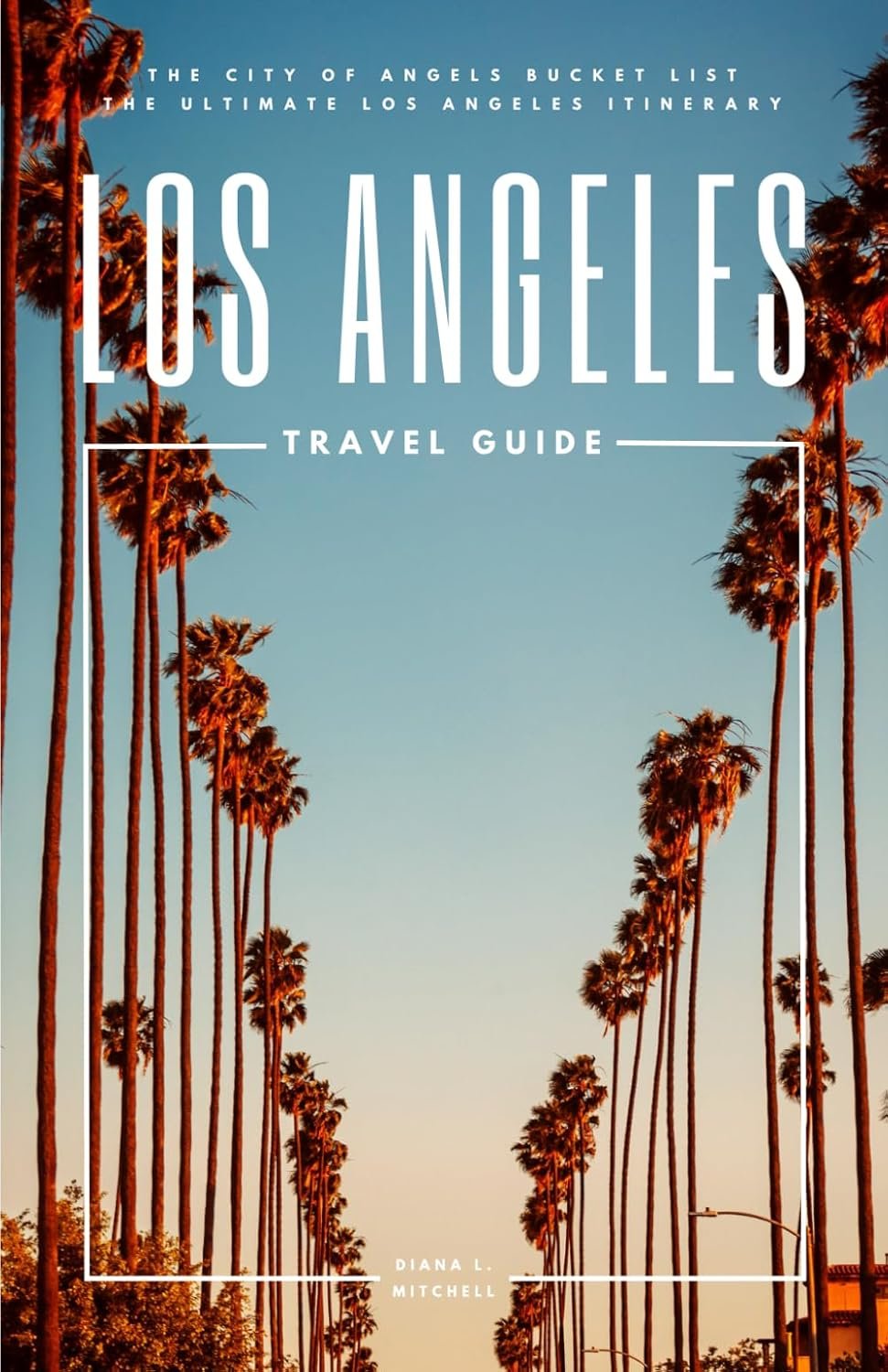 Explore LA: Your Ultimate Travel Guide to the City of Angels