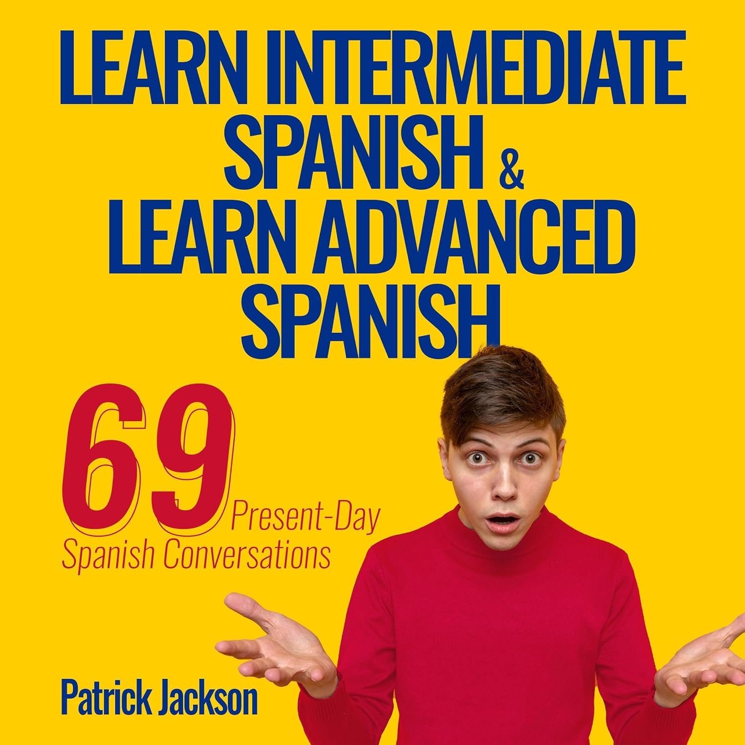 Master Modern Spanish: 69 Real Conversations