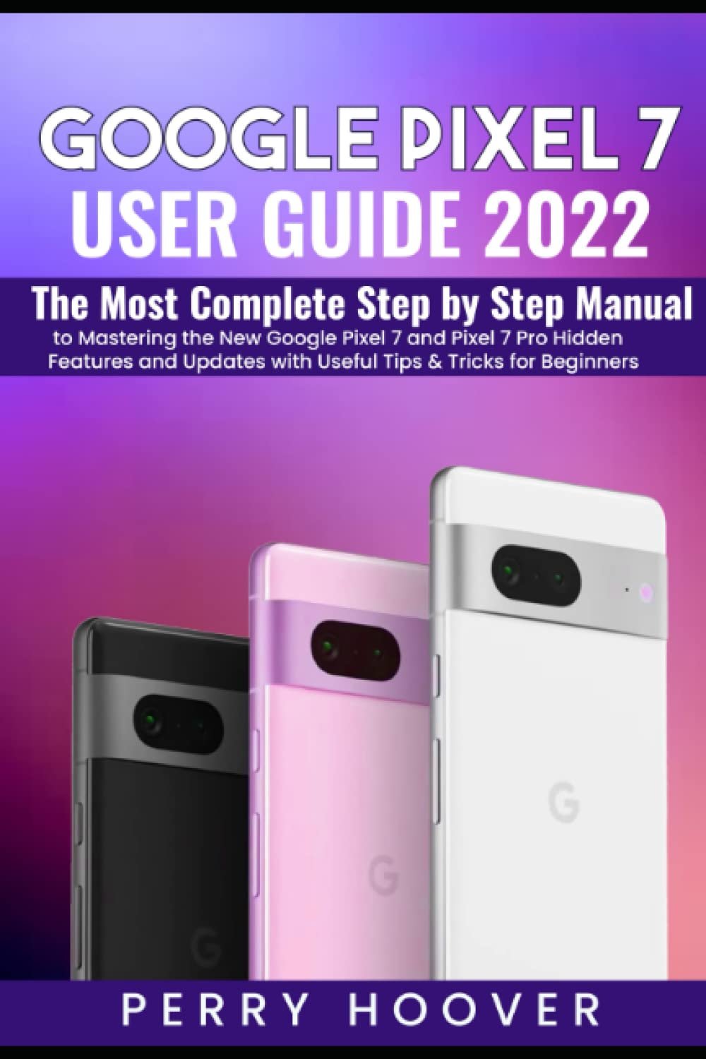 Master Your Google Pixel 7: Complete User Guide