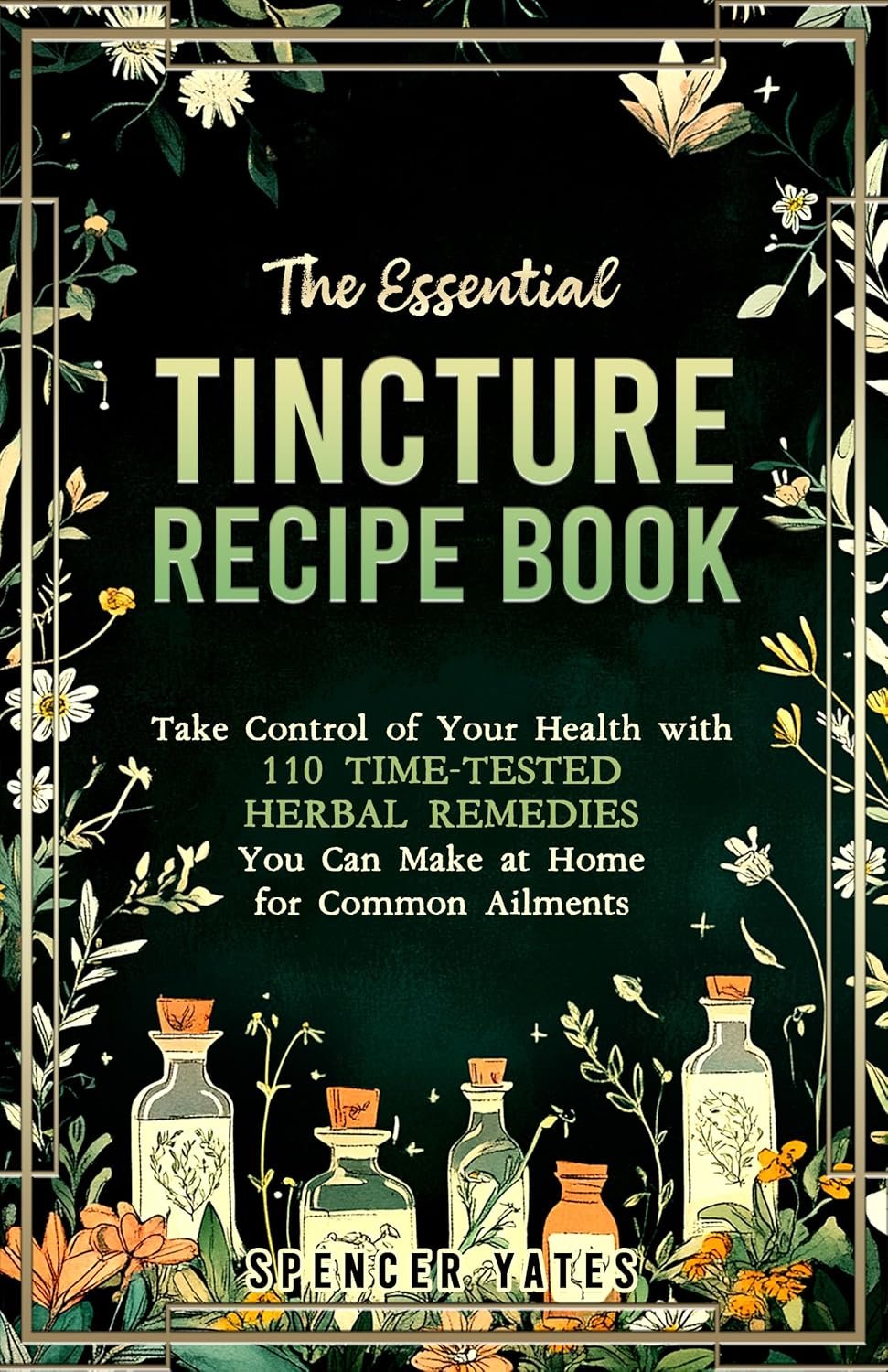 Natural Tincture Recipes: 110 Herbal Remedies for Home Healing