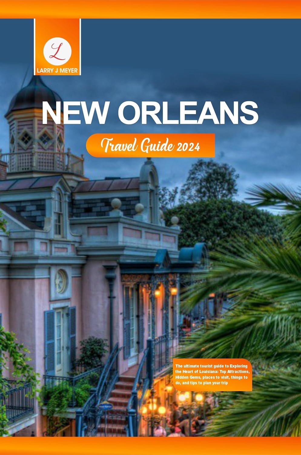 Explore New Orleans: Your Ultimate Travel Guide 2024