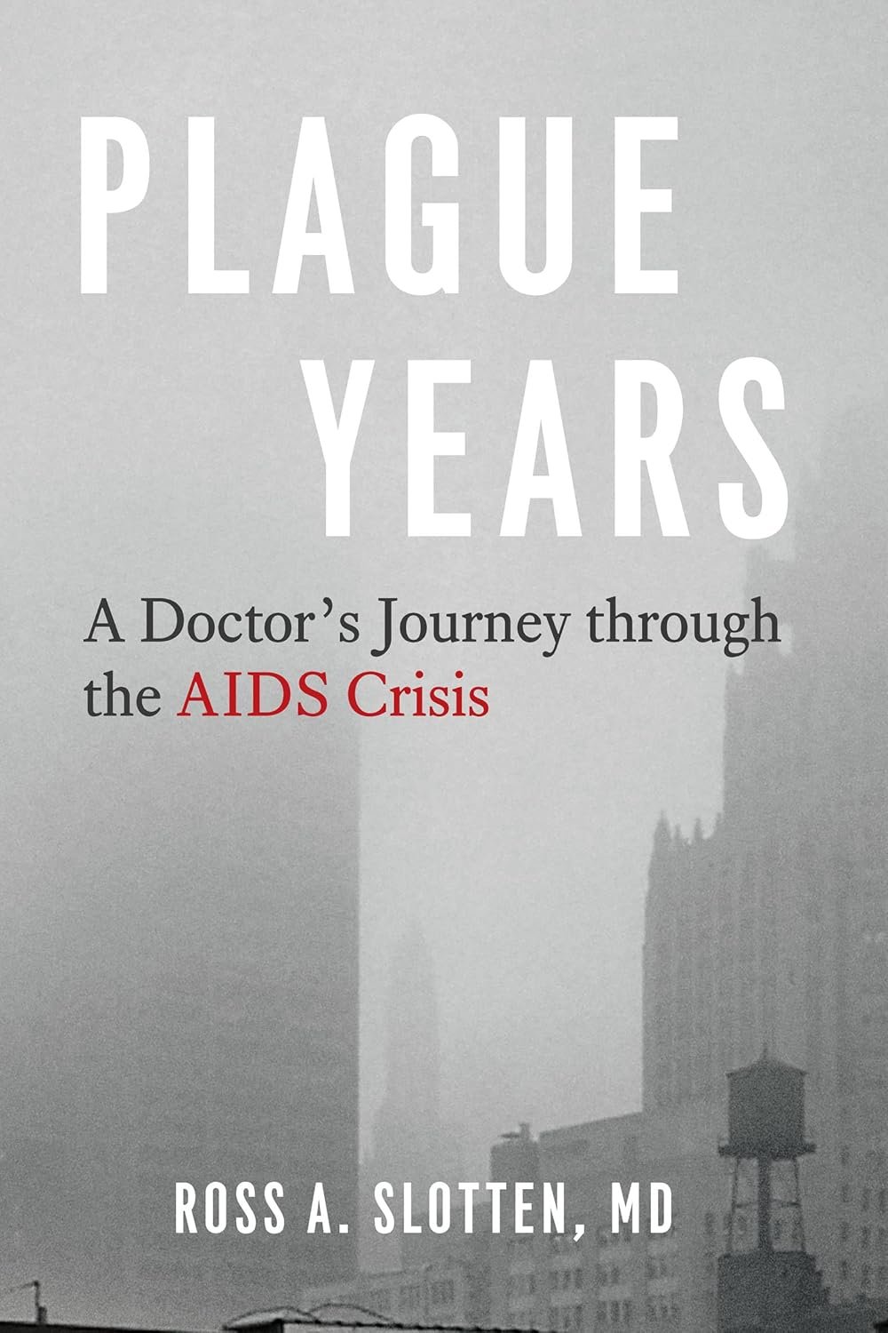 Plague Years: A Doctor's Intimate AIDS Memoir