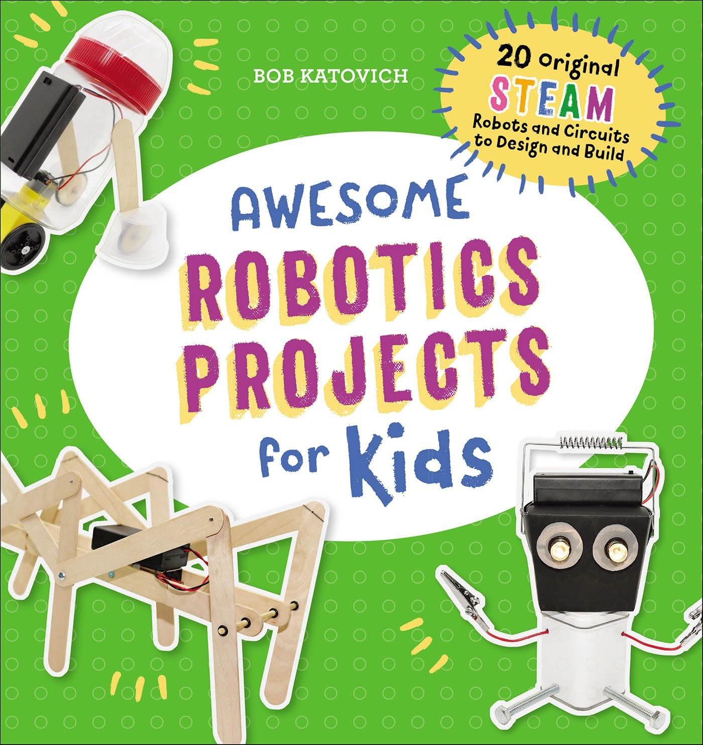 Robot Building Fun for Kids: 20 STEAM Projects