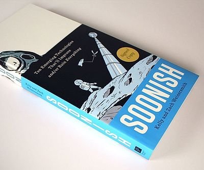 Soonish: Ten Emerging Technologies That'll Improve and/or Ruin Everything