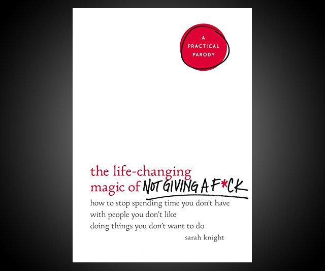 The Life-Changing Magic of Not Giving a F*ck