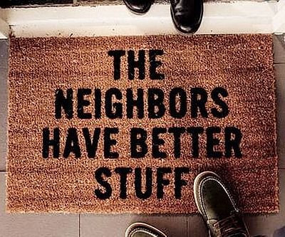 The Neighbors Have Better Stuff Mat