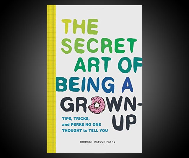 The Secret Art of Being a Grown-Up