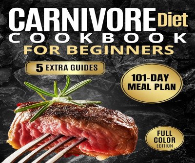 Carnivore Diet Cookbook: Simple Recipes for Busy Lives