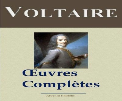 Complete Works of Voltaire - Annotated Edition