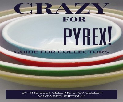 The Ultimate Collector's Guide to Vintage Pyrex