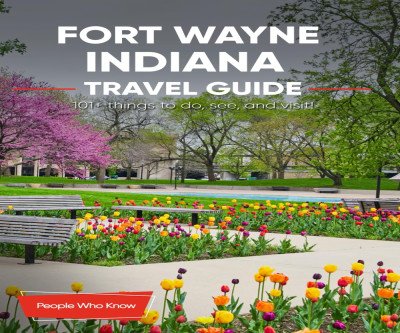 Discover Fort Wayne: Your Ultimate Travel Guide