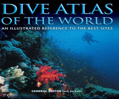 Dive Atlas: Your Illustrated Guide to the World's Best Dive Sites
