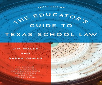 The Educator's Guide to Texas School Law: 10th Edition