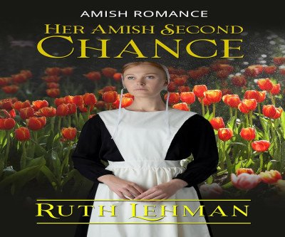 Her Amish Second Chance - An Uplifting Romance