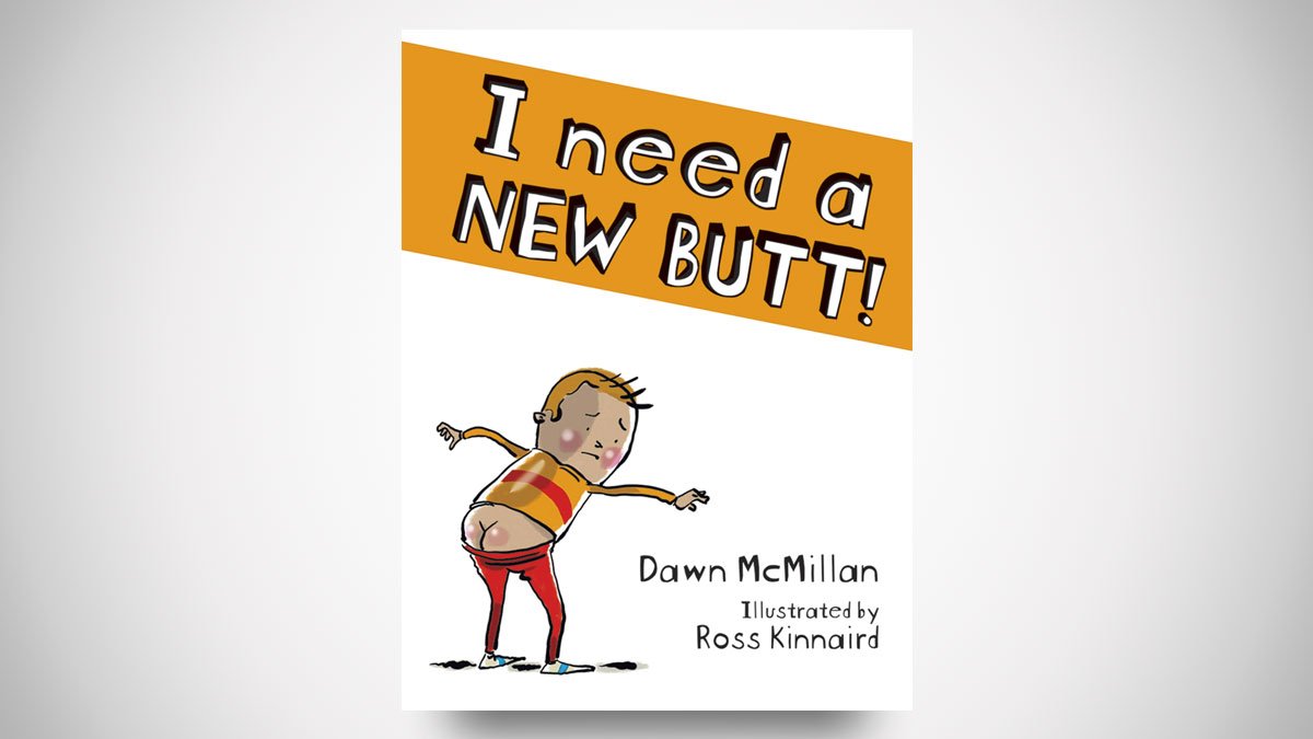 I Need a New Butt!