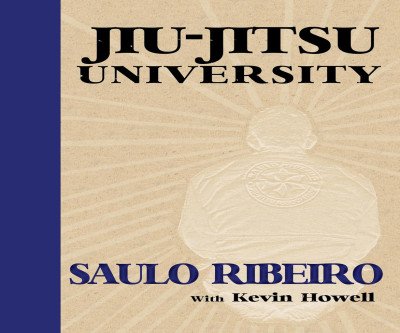 Jiu-Jitsu University: Master the Art from White to Black Belt