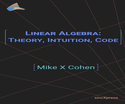 Linear Algebra: Theory, Intuition, Code Unlocked