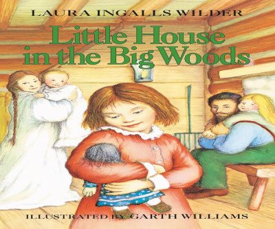 Little House in the Big Woods: Classic Pioneer Story