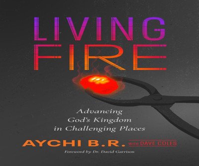 Living Fire: Spreading the Gospel in Tough Places