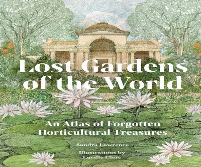 Rediscover 40 Forgotten Gardens: A Journey Through Lost Horticultural Treasures