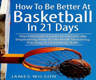 Master Basketball Skills in Just 21 Days