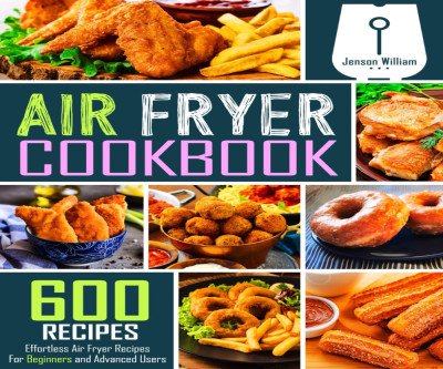 Master Effortless Cooking with 600 Air Fryer Recipes