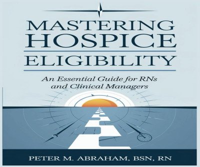Master Hospice Eligibility: RNs' Essential Guide