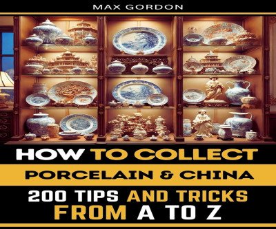 Master the Art of Porcelain Collecting: 200 Essential Tips