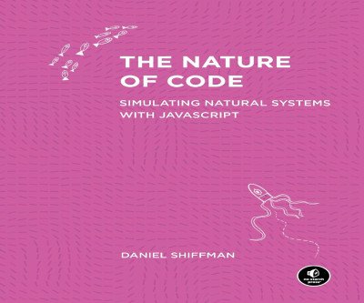 Simulate Nature with Code: From Flocking Birds to Neural Networks