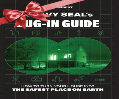 Navy SEAL's Bug-In Guide: Turn Your Home Into Safe Haven