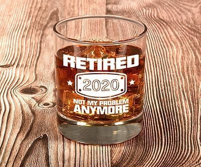 Retired: Not My Problem Anymore Whiskey Glass