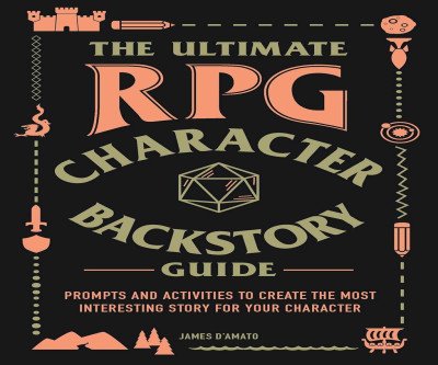 Create RPG Characters That Come Alive: The Ultimate Backstory Workbook