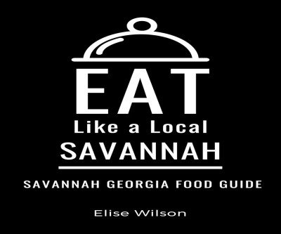 Savor Savannah: The Local's Food & Drink Guide