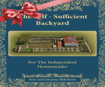 The Self-Sufficient Backyard: 40 Years of Homesteading Wisdom