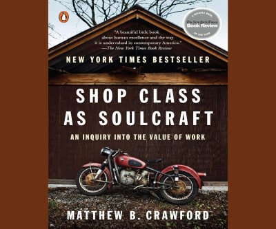 Shop Class as Soulcraft: Discovering the Value of Work
