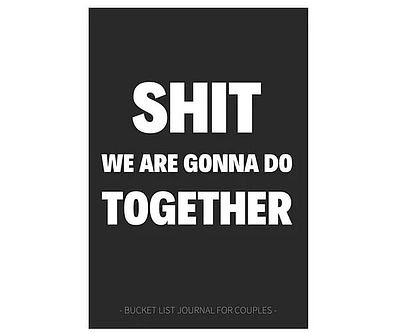 Sh*t We Are Gonna Do Together