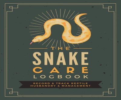 The Ultimate Snake Care Logbook for Reptile Owners
